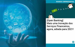 Open Banking Mais Uma Inovacao Dos Servicos Financeiros Agora Adiada Para 2021 Organização Contábil Lawini - Nova Contábil Digital