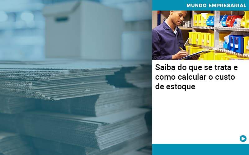 Saiba Do Que Se Trata E Como Calcular O Custo De Estoque Organização Contábil Lawini - Nova Contábil Digital