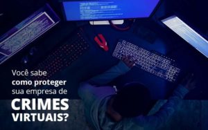 Como Proteger Sua Empresa De Crimes Virtuais Organização Contábil Lawini - Nova Contábil Digital