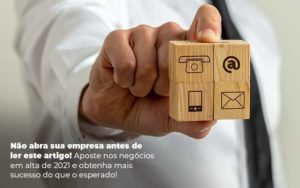 Nao Abra Sua Empresa Antes De Ler Este Artigo Aposte Nos Negocios Em Alta De 2021 E Obtenha Mais Sucesso Do Que O Esperado Post 1 Organização Contábil Lawini - Nova Contábil Digital