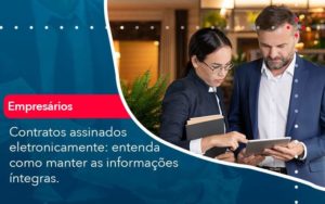 Contratos Assinados Eletronicamente Entenda Como Manter As Informacoes Integras 1 Organização Contábil Lawini - Nova Contábil Digital