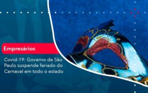 Covid 19 Governo De Sao Paulo Suspende Feriado Do Carnaval Em Todo Estado 1 Organização Contábil Lawini - Nova Contábil Digital