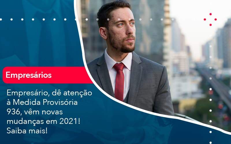 Empresario De Atencao A Medida Provisoria 936 Vem Novas Mudancas Em 2021 Saiba Mais 1 Organização Contábil Lawini - Nova Contábil Digital