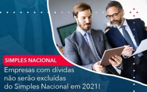 Empresas Com Dividas Nao Serao Excluidas Do Simples Nacional Em 2021 Organização Contábil Lawini - Nova Contábil Digital