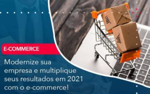 Modernize Sua Empresa E Multiplique Seus Resultados Em 2021 Com O E Commerce Organização Contábil Lawini - Nova Contábil Digital