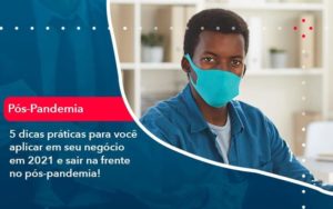 5 Dicas Práticas Para Você Aplicar Em Seu Negócio Em 2021 E Sair Na Frente No Pós Pandemia 1 Organização Contábil Lawini - Nova Contábil Digital