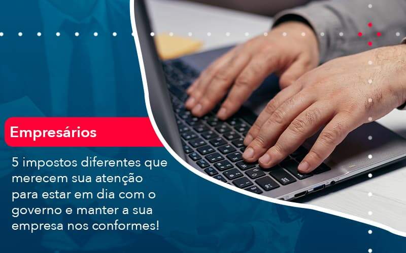 5 Impostos Diferentes Que Merecem Sua Atencao Para Estar En Dia Com O Governo E Manter A Sua Empresa Nos Conformes 1 Organização Contábil Lawini - Nova Contábil Digital