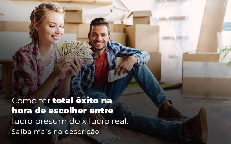 Como Ter Total Exito Na Hora De Escolher Entre Lucro Presumido X Lucro Real Post 1 - Nova Contábil Digital