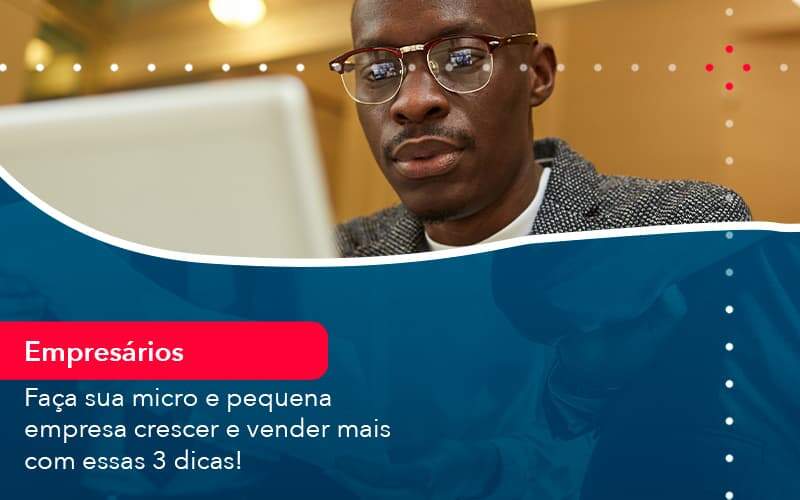 Faca Sua Micro E Pequena Empresa Crescer E Vender Mais Com Estas 3 Dicas 1 Organização Contábil Lawini - Nova Contábil Digital