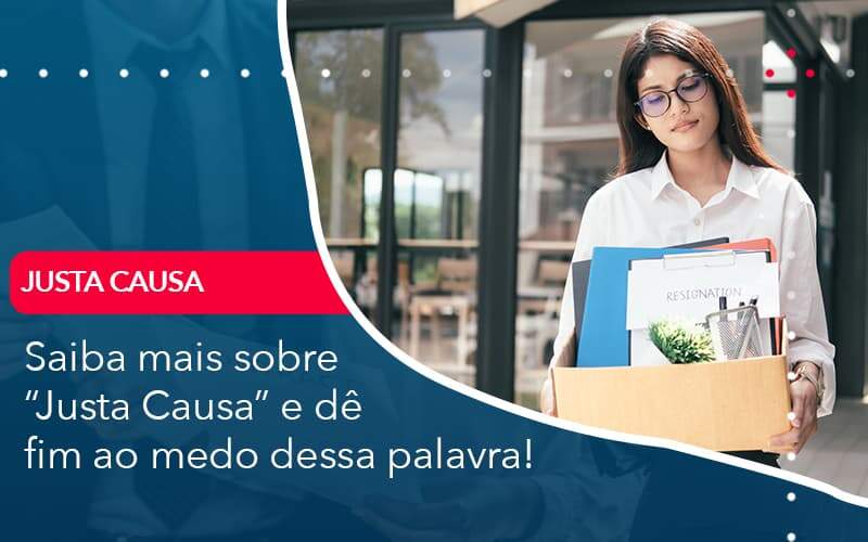 Saiba Mais Sobre Justa Causa E De Fim Ao Medo Dessa Palavra Organização Contábil Lawini - Nova Contábil Digital