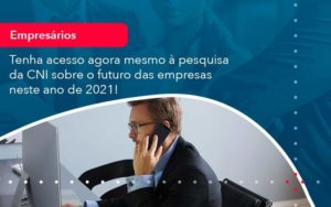 Tenha Acesso Agora Mesmo A Pesquisa Da Cni Sobre O Futuro Das Empresas Neste Ano De 2021 1 - Nova Contábil Digital