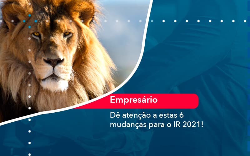 De Atencao A Estas 6 Mudancas Para O Ir 2021 1 - Nova Contábil Digital