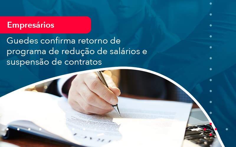Reducao De Salarios E Suspensao De Contratos Podem Voltar Saiba O Que Disse Guedes Sobre Isso 1 - Nova Contábil Digital