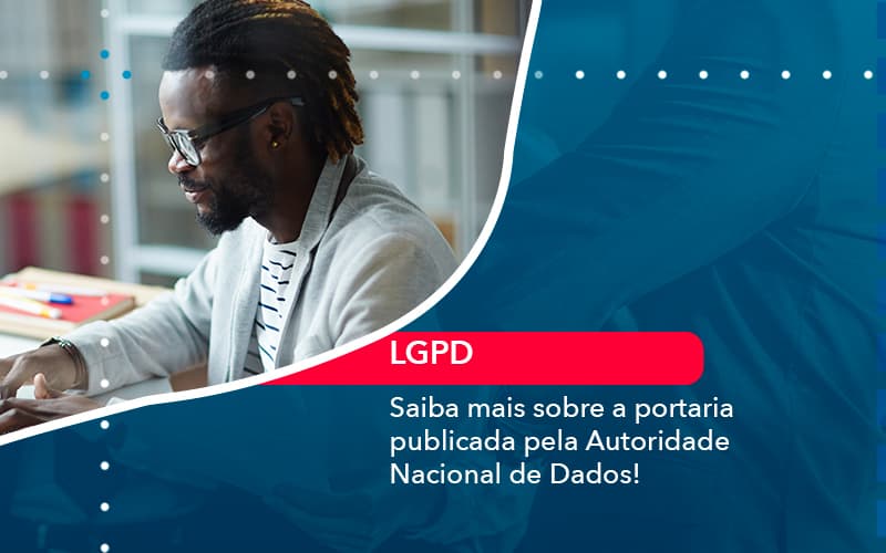 Saiba Mais Sobre A Portaria Publicada Pela Autoridade Nacional De Dados 1 - Nova Contábil Digital