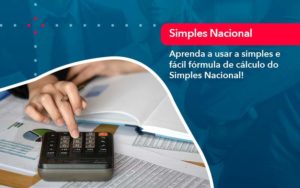 Aprenda A Usar A Simples E Facil Formula De Calculo Do Simples Nacional - Nova Contábil Digital