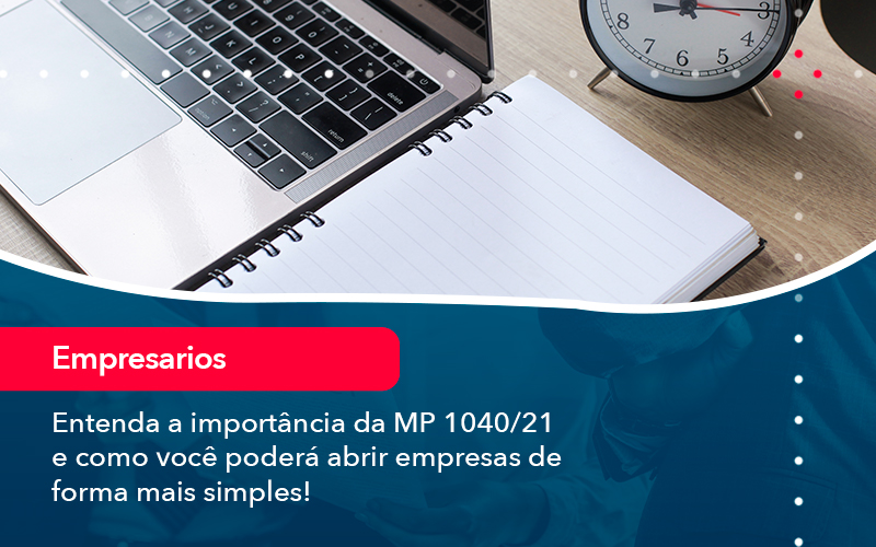 Entenda A Importancia Da Mp 1040 21 E Como Voce Podera Abrir Empresas De Forma Mais Simples - Nova Contábil Digital