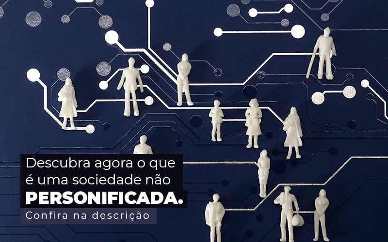 Descubra Agora O Que E Uma Sociedade Nao Personificada Post (1) - Nova Contábil Digital