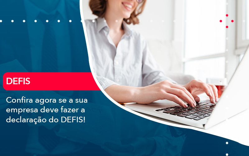 Confira Agora Se A Sua Empresa Deve Fazer A Declaracao Do Defis (1) - Nova Contábil Digital