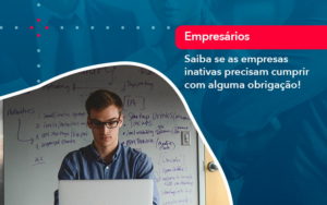 Saiba Se As Empresas Inativas Precisam Cumprir Com Alguma Obrigacao (1) - Nova Contábil Digital