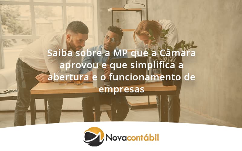 Saiba Mais Sobre A Mp Que A Câmara Aprovou E Que Simplifica A Abertura E O Funcionamento De Empresas Nova - Nova Contábil Digital