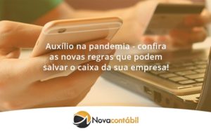 Auxilio Na Pandemia Confira As Novas Regras Que Podem Salvar O Caixa Da Sua Empresa Nova - Nova Contábil Digital