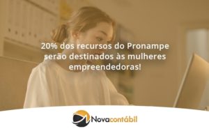 20% Dos Recursos Do Pronampe Serão Destinados às Mulheres Empreendedoras Nova - Nova Contábil Digital