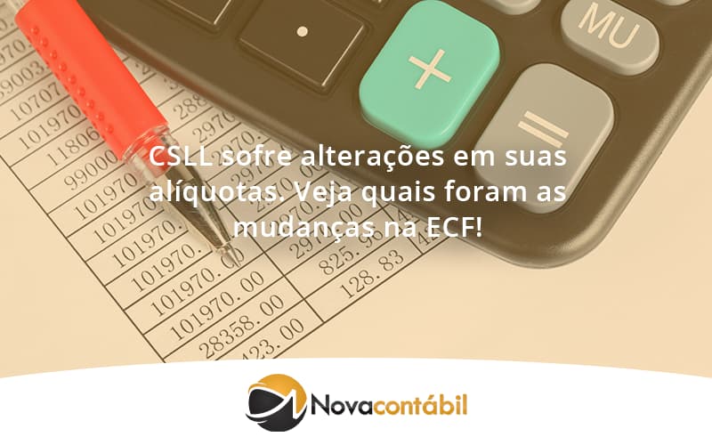 Csll Sofre Alterações Em Suas Alíquotas. Veja Quais Foram As Mudanças Na Ecf! Nova - Nova Contábil Digital