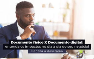 Documento Fisico X Documento Digital Entenda Os Impactos No Dia A Dia Do Seu Negocio Post - Nova Contábil Digital