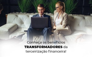 Conheca Os Beneficios Transformadores Da Terceirizacao Financeira Blog - Nova Contábil Digital