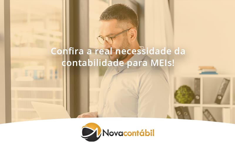 Confira A Real Necessidade Da Contabilidade Para Meis! Nova - Nova Contábil Digital