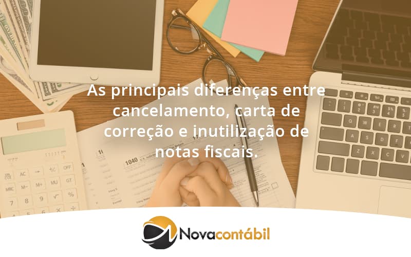 Conheça As Principais Diferenças Entre Cancelamento, Carta De Correção E Inutilização De Notas Fiscais. Confira! Nova - Nova Contábil Digital