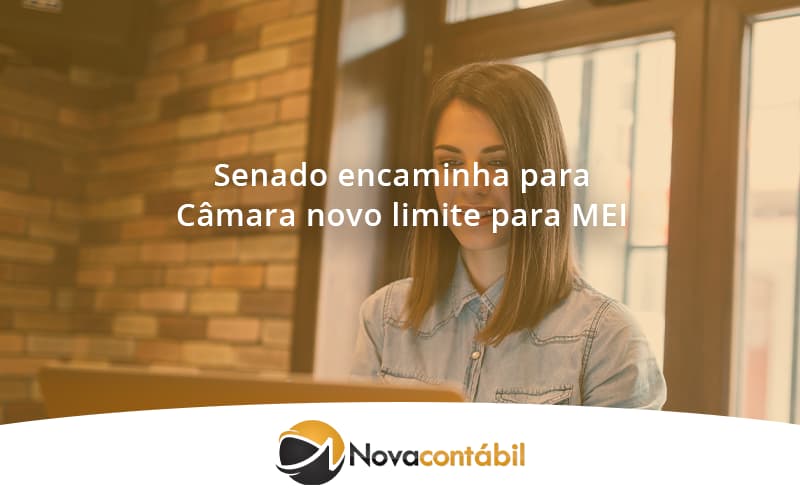 Senado Encaminha Para Câmara Novo Limite Para Mei Nova - Nova Contábil Digital