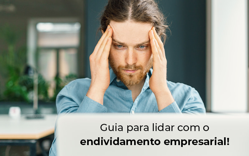 Guia Para Lidar Com O Endividamento Empresarial Blog - Nova Contábil Digital