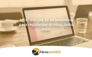 Meis Têm Até 30 De Setembro Para Regularizar Dívidas. Saiba Mais! Nova - Nova Contábil Digital