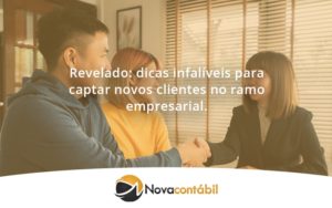 Dicas Infalíveis Para Captar Novos Clientes No Ramo Empresarial. Nova - Nova Contábil Digital