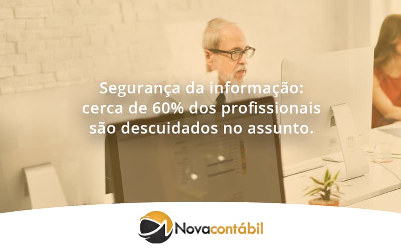 Seguranca Da Informacao Cerca De 60 Dos Profissionais Sao Descuidados No Assunto Entenda Nova - Nova Contábil Digital