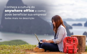 Conheca A Cultura Do Anywhere Office E Como Pode Beneficiar Sua Empresa Blog - Nova Contábil Digital