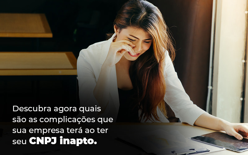 Descubra Agora Quais Sao As Complicacoes Que Sua Empresa Tera Ao Ter Seu Cnpj Inapto Blog - Nova Contábil Digital