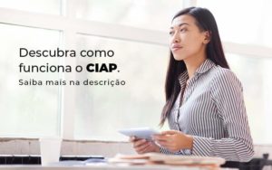 Descubra Como Funciona O Ciap Blog 1 - Nova Contábil Digital