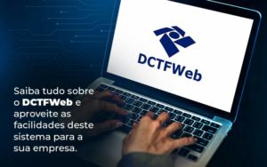 Saiba Tudo Sobre O Dctfweb E Aproveite As Facilidades Deste Sistema Para A Sua Empresa Blog  - Nova Contábil Digital