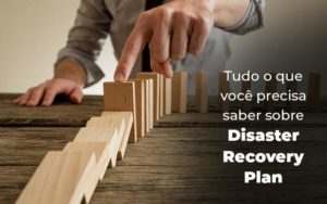 Tudo O Que Voce Precisa Saber Sobre Disaster Recovery Plan Blog 1 - Nova Contábil Digital