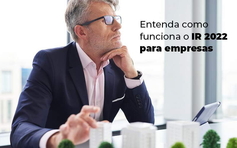Entenda Como Funciona O Ir 2022 Para Empresas Blog - Nova Contábil Digital
