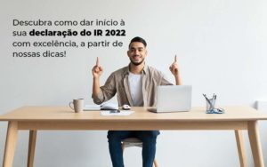 Descubra Como Dar Inicia A Sua Declaracao Do Ir 2022 Com Excelencia A Partir De Nossas Dicas Blog - Nova Contábil Digital