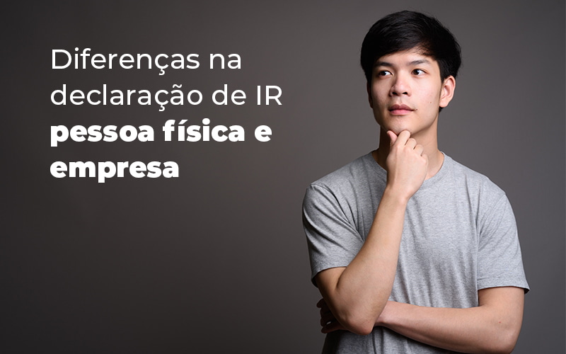 Diferencas Na Declaracao De Ir Pessoa Fisica E Empresa Blog - Nova Contábil Digital