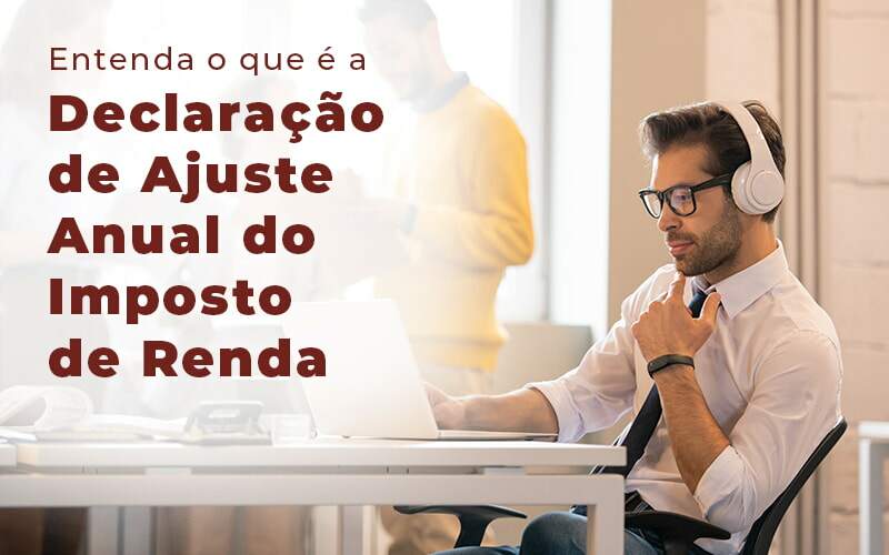 Entenda O Que E A Declaracao De Ajuste Anual Do Imposto De Renda Blog - Nova Contábil Digital