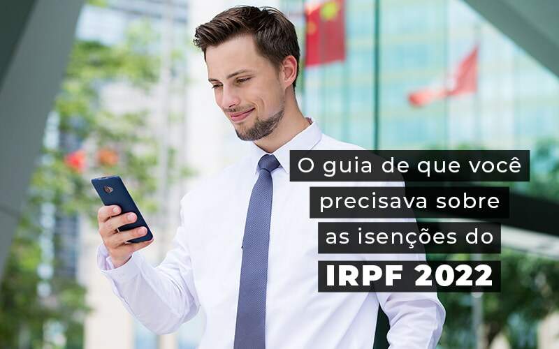 O Guia De Que Voce Precisava Sobre As Isencoes Do Irpf 2022 Blog - Nova Contábil Digital