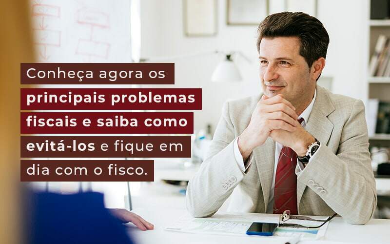 Conheca Agora Os Principais Problemas Fiscais E Saiba Como Evita Los E Fique Em Dia Com O Fisco Blog - Nova Contábil Digital