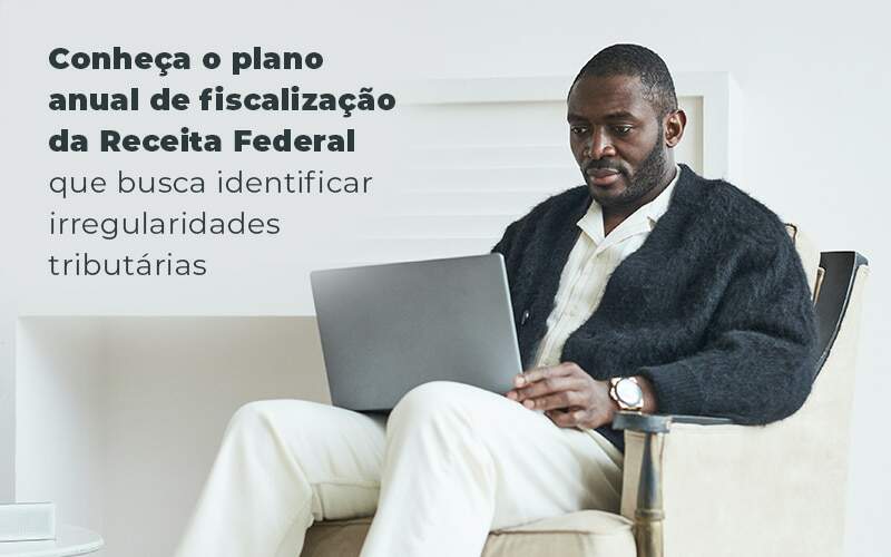 Conheca O Plano Anual De Fiscalizacao Da Receita Federal Que Busca Identificar Irregularidade Tributarias Blog - Nova Contábil Digital