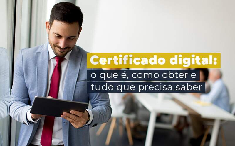 Certificado Digital O Que E Como Obter E Tudo Que Precisa Saber Blog - Nova Contábil Digital